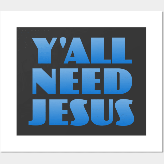 Y'all Need Jesus Wall Art by Dale Preston Design